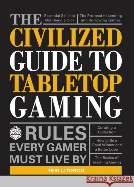 The Civilized Guide to Tabletop Gaming: Rules Every Gamer Must Live by Teri Litorco 9781440597961