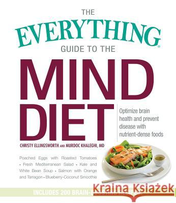 The Everything Guide to the Mind Diet: Optimize Brain Health and Prevent Disease with Nutrient-Dense Foods Christy Ellingsworth Murdoc Khaleghi 9781440597992 Adams Media Corporation