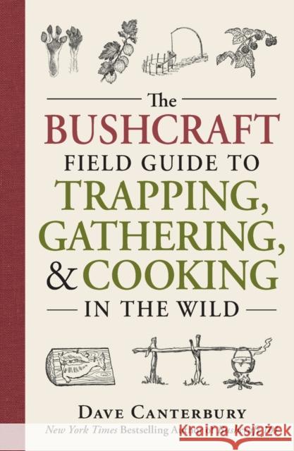 The Bushcraft Field Guide to Trapping, Gathering, and Cooking in the Wild Dave Canterbury 9781440598524 Adams Media Corporation