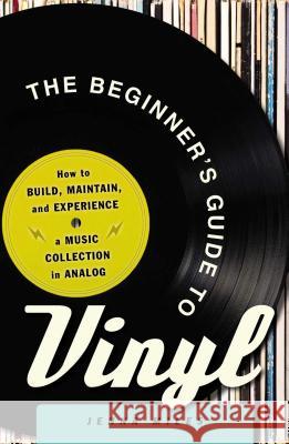 The Beginner's Guide to Vinyl: How to Build, Maintain, and Experience a Music Collection in Analog Jenna Miles 9781440598968 Adams Media Corporation