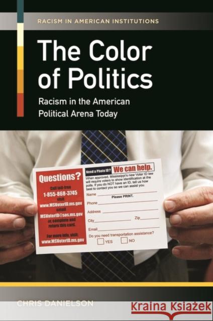 The Color of Politics: Racism in the American Political Arena Today Christopher Alan Danielson 9781440802751