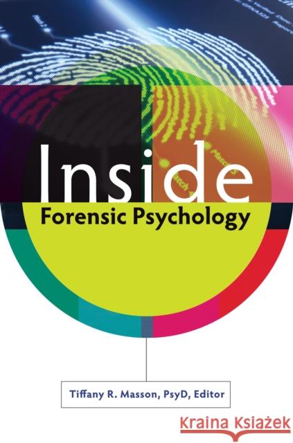 Inside Forensic Psychology Tiffany R. Masson 9781440803031 Praeger