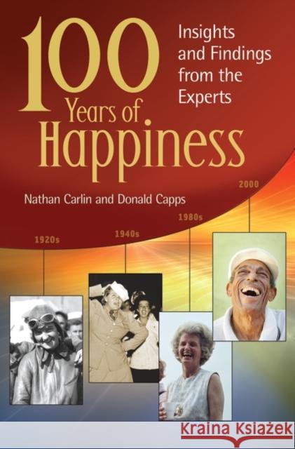 100 Years of Happiness: Insights and Findings from the Experts Carlin, Nathan S. 9781440803628