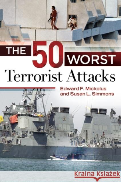 The 50 Worst Terrorist Attacks Edward F. Mickolus Susan L. Simmons 9781440828270