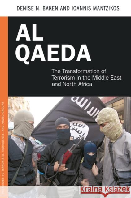 Al Qaeda: The Transformation of Terrorism in the Middle East and North Africa Denise N. Baken Ioannis Mantzikos 9781440828706 Praeger