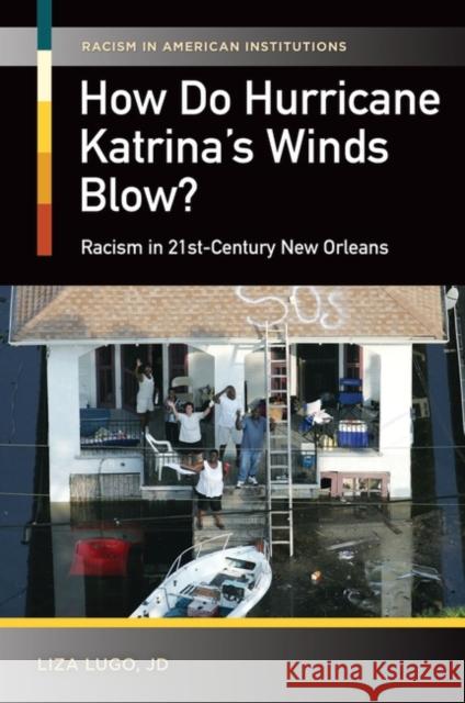 How Do Hurricane Katrina's Winds Blow?: Racism in 21st-Century New Orleans Treadwell, Liza 9781440828881 Praeger