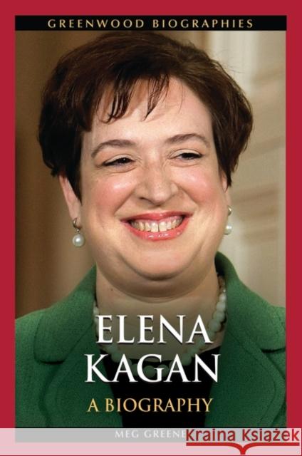 Elena Kagan: A Biography Meg Greene 9781440828973 Greenwood