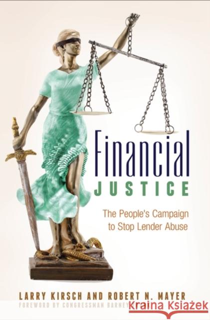 Financial Justice: The People's Campaign to Stop Lender Abuse Lawrence Kirsch Robert N. Mayer 9781440829512 Praeger