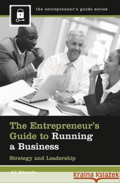 The Entrepreneur's Guide to Running a Business: Strategy and Leadership Cj Rhoads 9781440829888 Praeger