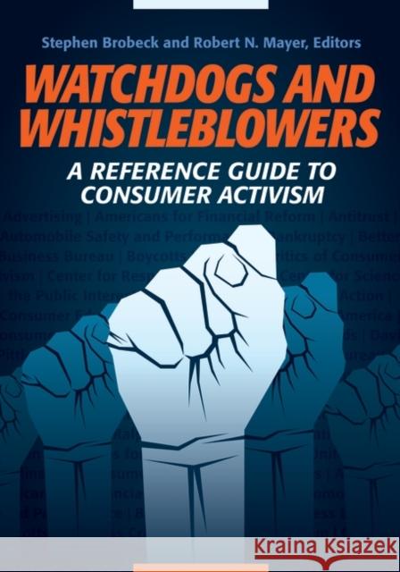 Watchdogs and Whistleblowers: A Reference Guide to Consumer Activism Stephen Brobeck Robert N. Mayer 9781440829994 Greenwood