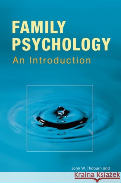 Family Psychology: Theory, Research, and Practice John W. Thoburn Thomas L. Sexton 9781440830723