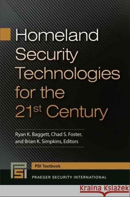 Homeland Security Technologies for the 21st Century Ryan Keith Baggett Chad S. Foster 9781440831423