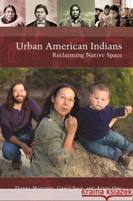 Urban American Indians: Reclaiming Native Space Donna Martinez Grace Sag Darius Lee Smith 9781440832079 Praeger