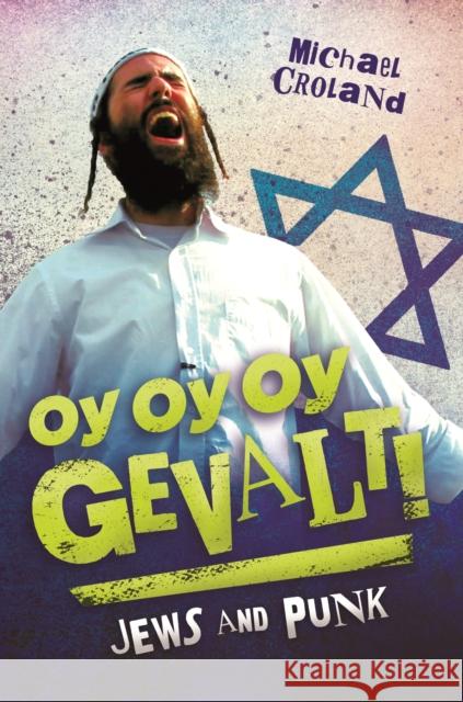 Oy Oy Oy Gevalt! Jews and Punk Croland, Michael 9781440832192 Praeger