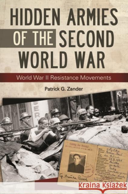 Hidden Armies of the Second World War: World War II Resistance Movements Patrick G. Zander 9781440833038