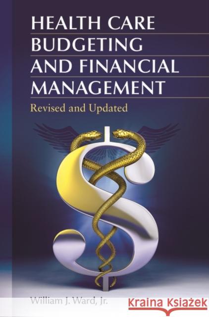 Health Care Budgeting and Financial Management Ward, William J. 9781440833052 Praeger