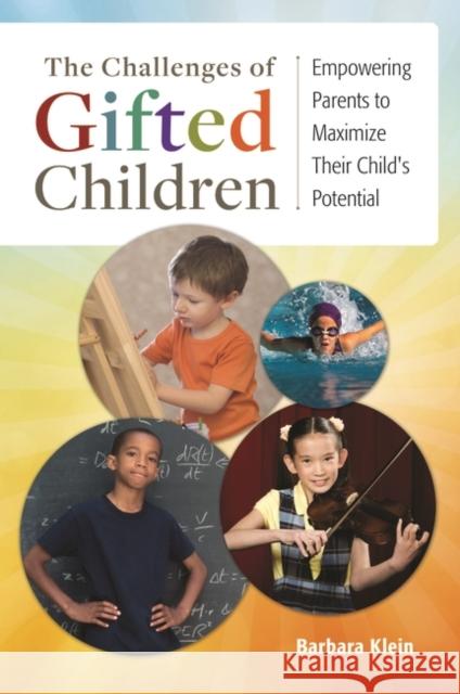 The Challenges of Gifted Children: Empowering Parents to Maximize Their Child's Potential Barbara E. Klein 9781440833380 Praeger