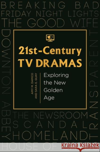 21st-Century TV Dramas: Exploring the New Golden Age Amy M. Damico Sara E. Quay 9781440833441 Praeger