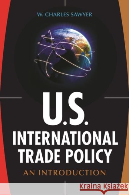 U.S. International Trade Policy: An Introduction W. Charles Sawyer 9781440833670