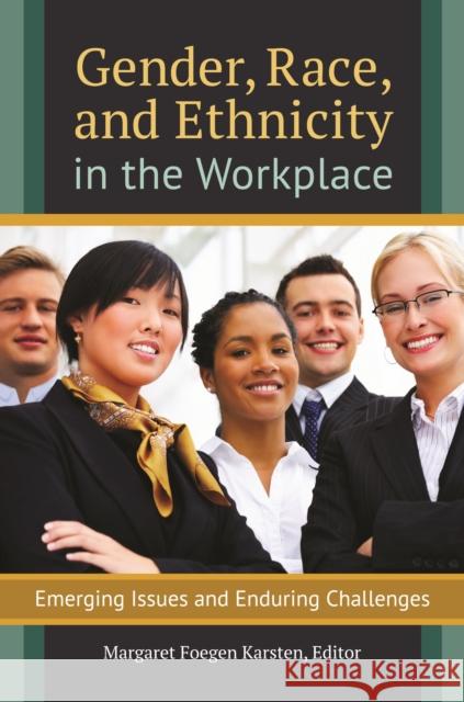 Gender, Race, and Ethnicity in the Workplace: Emerging Issues and Enduring Challenges Margaret Foegen Karsten 9781440833694 Praeger
