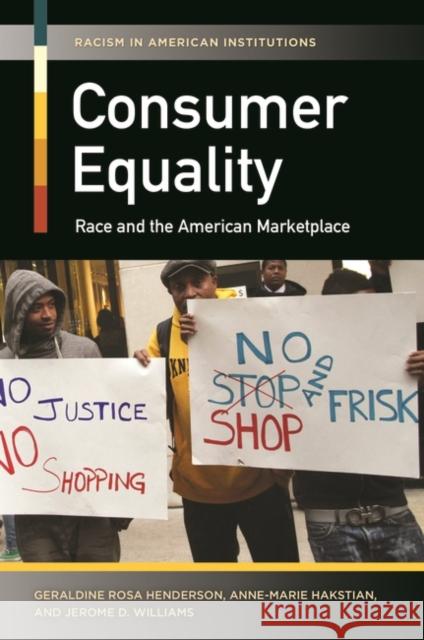 Consumer Equality: Race and the American Marketplace Geraldine Rosa Henderson Anne-Marie Hakstian Jerome D. Williams 9781440833762 Praeger