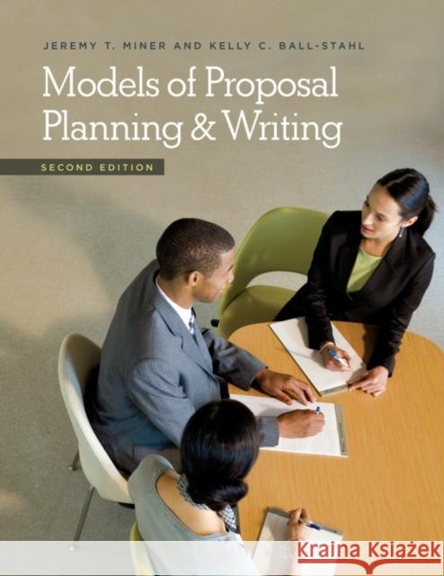 Models of Proposal Planning & Writing Jeremy T. Miner Kelly C. Ball-Stahl 9781440833939