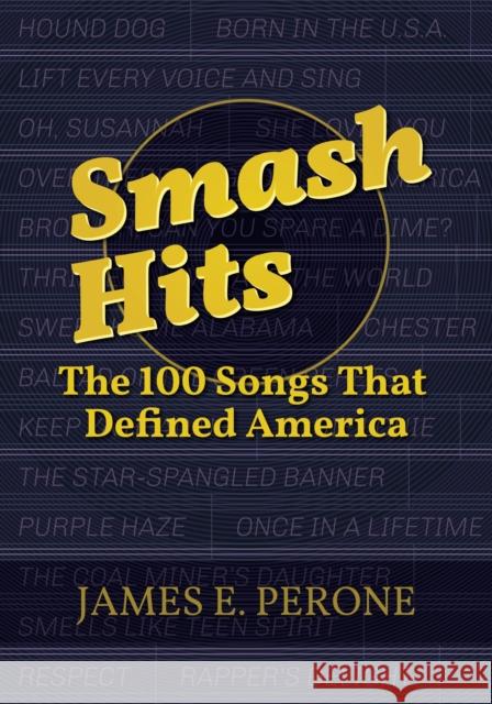 Smash Hits: The 100 Songs That Defined America James E. Perone 9781440834684 Greenwood