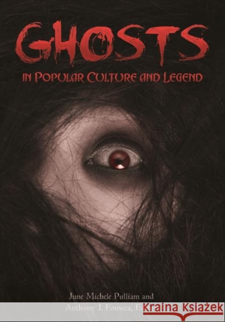 Ghosts in Popular Culture and Legend June Michele Pulliam Anthony J. Fonseca 9781440834905 Greenwood