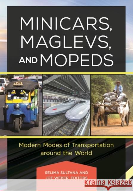 Minicars, Maglevs, and Mopeds: Modern Modes of Transportation Around the World Selima Sultana Joe Weber 9781440834943 ABC-CLIO