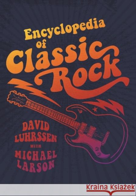 Encyclopedia of Classic Rock David Luhrssen Mike Larson 9781440835131