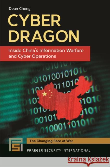 Cyber Dragon: Inside China's Information Warfare and Cyber Operations Dean Cheng 9781440835643 Praeger