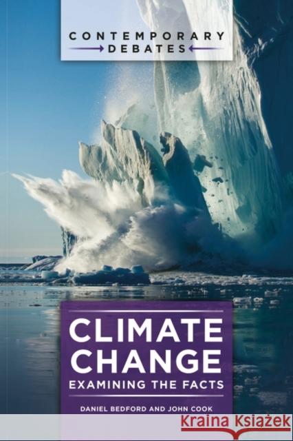 Climate Change: Examining the Facts Daniel Bedford John Cook 9781440835681 ABC-CLIO