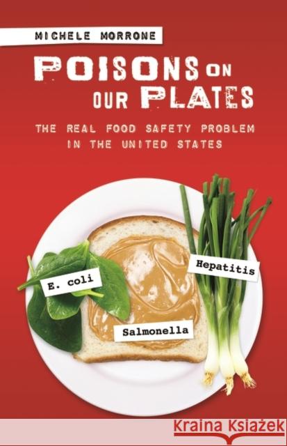 Poisons on Our Plates: The Real Food Safety Problem in the United States Michele Morrone 9781440836312 Praeger