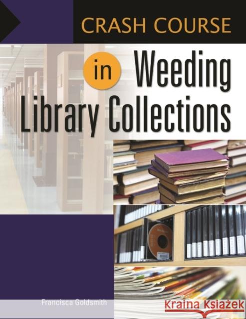 Crash Course in Weeding Library Collections Francisca Goldsmith 9781440836886 Libraries Unlimited