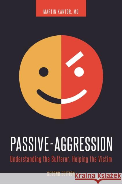 Passive-Aggression: Understanding the Sufferer, Helping the Victim Kantor, Martin 9781440837906