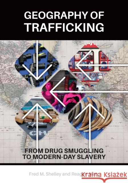 Geography of Trafficking: From Drug Smuggling to Modern-Day Slavery Fred M. Shelley Reagan Metz 9781440838224