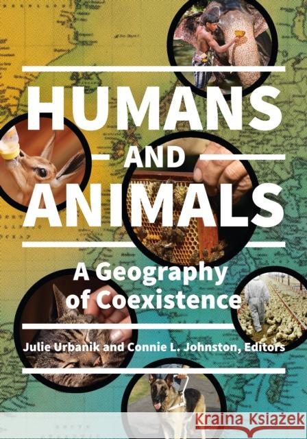 Humans and Animals: A Geography of Coexistence Julie Urbanik Connie Johnston 9781440838347