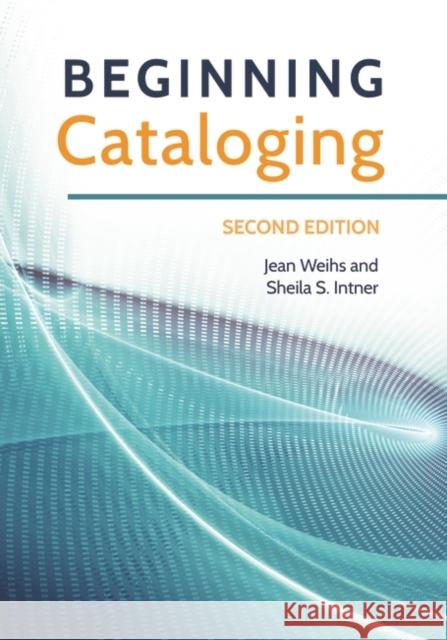 Beginning Cataloging Jean Weihs Sheila S. Intner 9781440838446