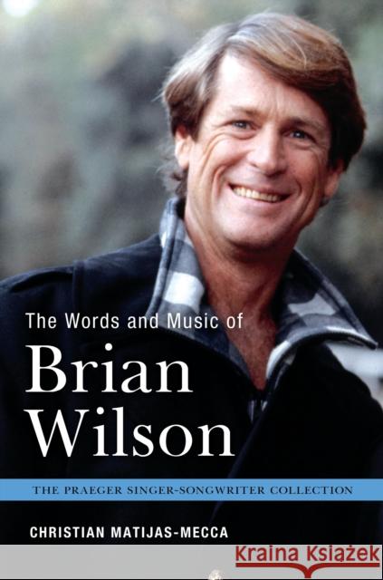 The Words and Music of Brian Wilson Christian Matijas-Mecca 9781440838989 Praeger