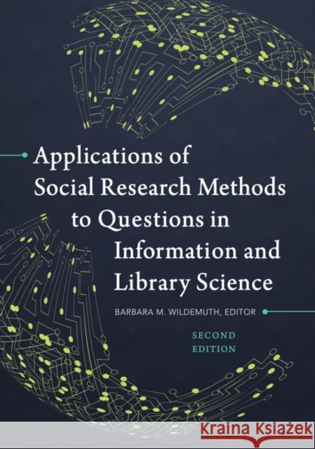 Applications of Social Research Methods to Questions in Information and Library Science Barbara M. Wildemuth 9781440839047 Libraries Unlimited