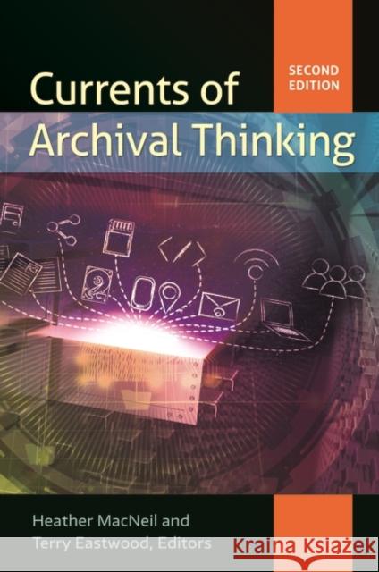 Currents of Archival Thinking Heather MacNeil Terry Eastwood 9781440839085