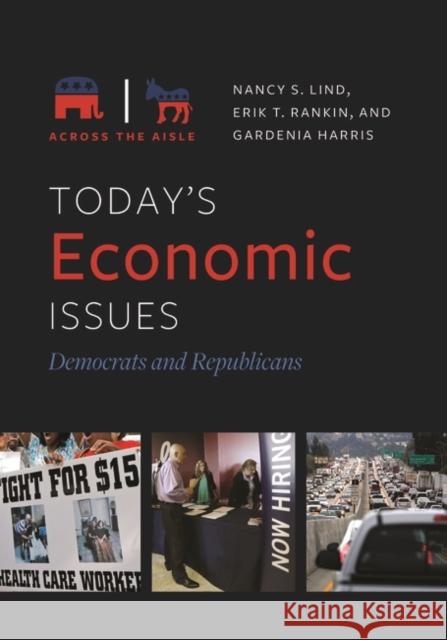 Today's Economic Issues: Democrats and Republicans Nancy S. Lind Erik Rankin Gardenia Harris 9781440839368