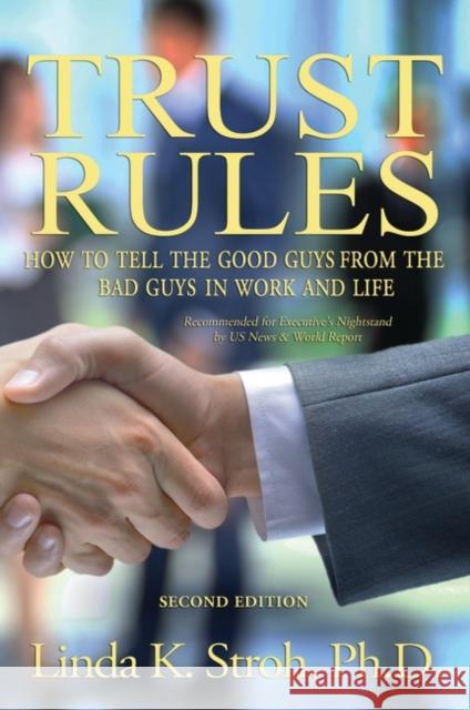 Trust Rules: How to Tell the Good Guys from the Bad Guys in Work and Life Stroh, Linda 9781440840647