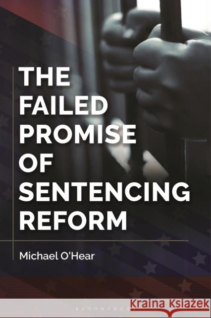 The Failed Promise of Sentencing Reform Michael O'Hear 9781440840876 Praeger