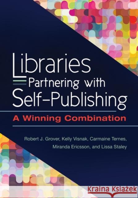 Libraries Partnering with Self-Publishing: A Winning Combination Robert J. Grover Kelly Visnak Carmaine G. Ternes 9781440841583 Libraries Unlimited
