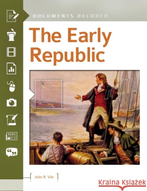 The Early Republic: Documents Decoded John R. Vile 9781440843464