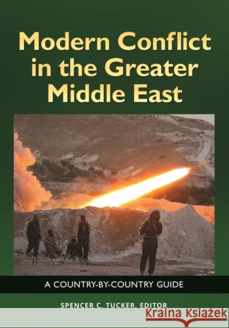 Modern Conflict in the Greater Middle East: A Country-by-Country Guide Tucker, Spencer 9781440843600