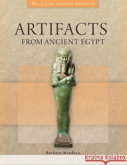 Artifacts from Ancient Egypt Barbara Mendoza 9781440844003 Greenwood