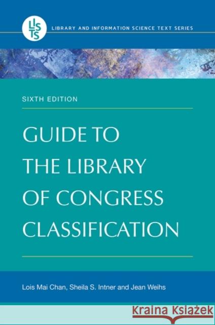 Guide to the Library of Congress Classification Lois Mai Chan Sheila S. Intner Jean Weihs 9781440844331