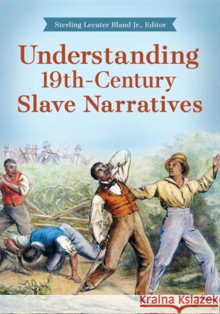 Understanding 19th-Century Slave Narratives Sterling Lecater Bland 9781440844638 Greenwood